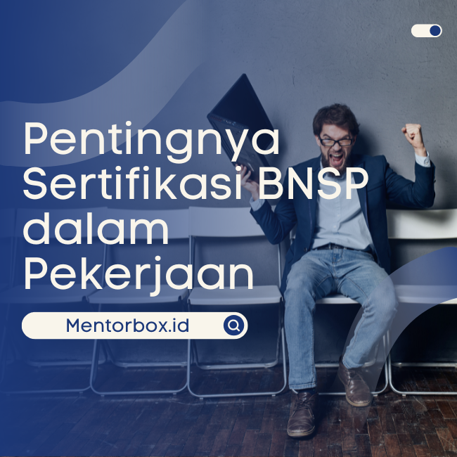 Pentingnya Sertifikasi BNSP dalam Pekerjaan