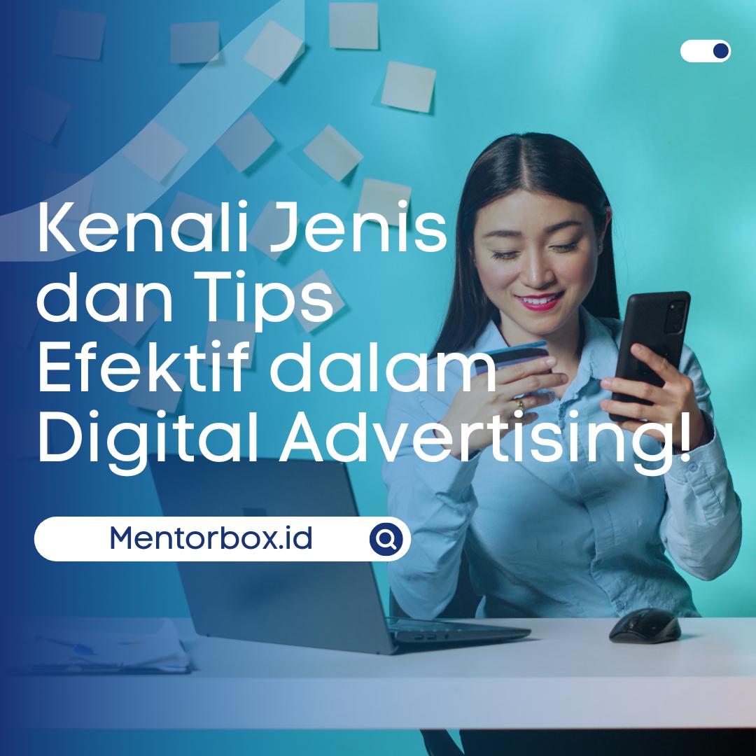 Kenali Jenis dan Tips Efektif dalam Digital Advertising!