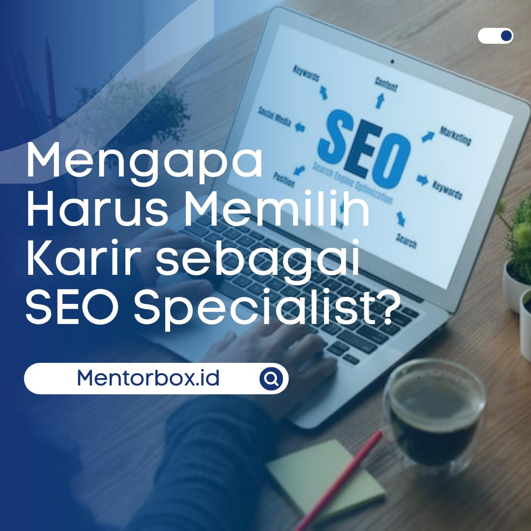 Mengapa Harus Memilih Karir sebagai SEO Specialist?