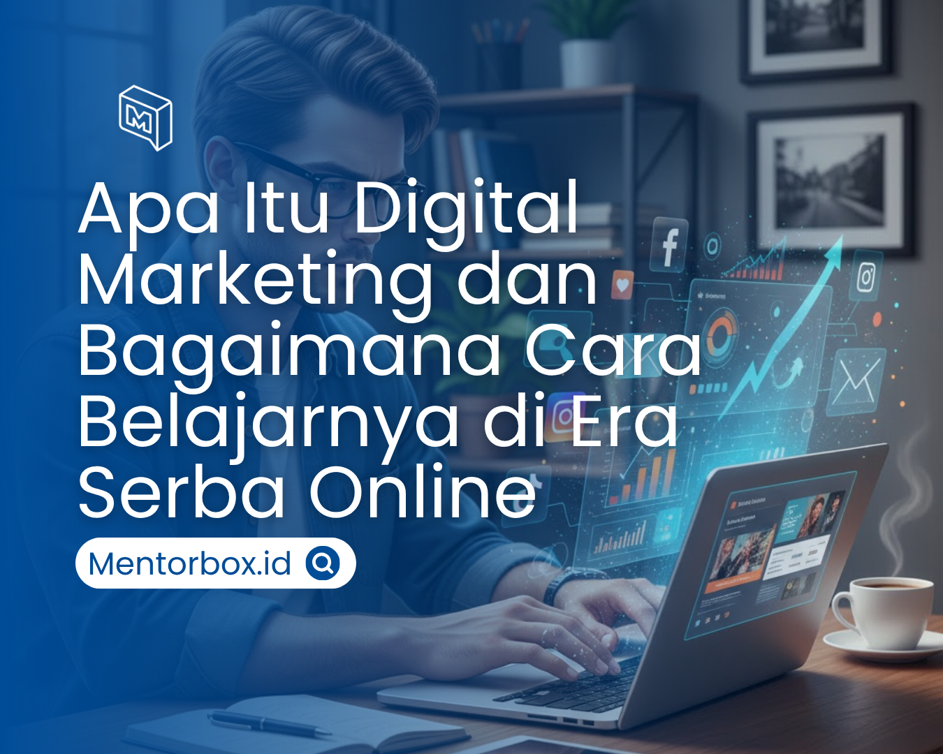 Apa itu Digital Marketing dan Bagaimana Cara Belajarnya di Era Serba Online